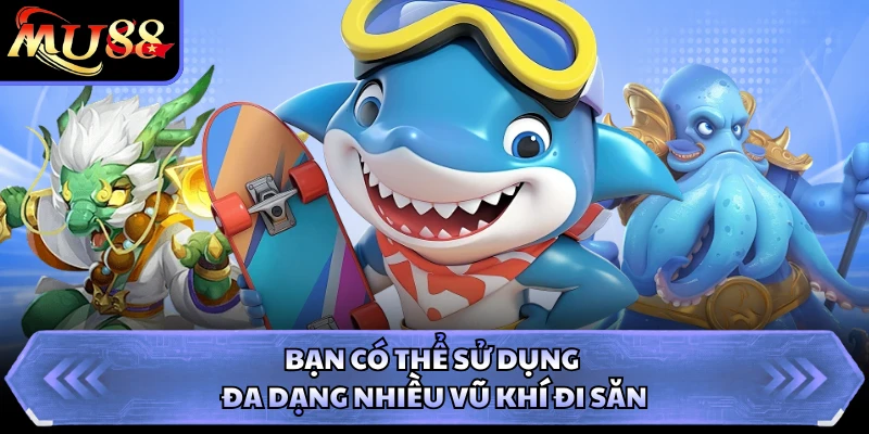 Bạn có thể sử dụng đa dạng nhiều vũ khí đi săn