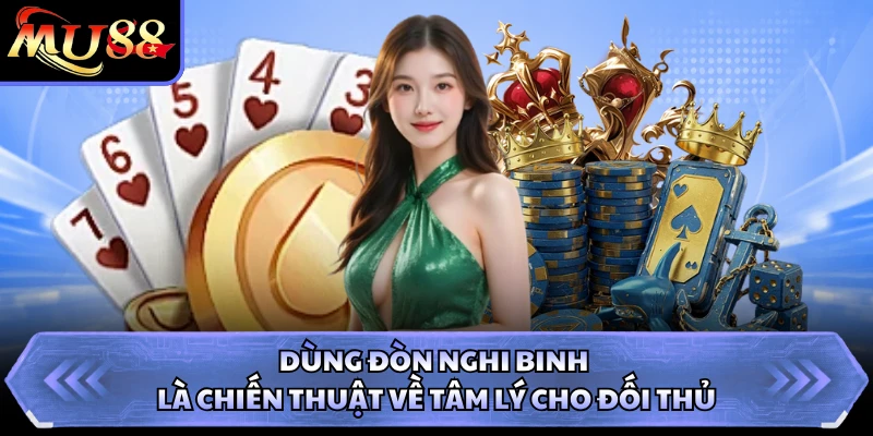 Dùng đòn nghi binh là chiến thuật về tâm lý cho đối thủ