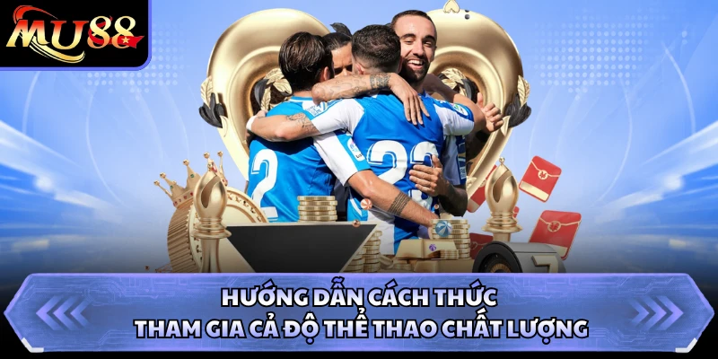 Hướng dẫn cách thức tham gia cả độ thể thao chất lượng