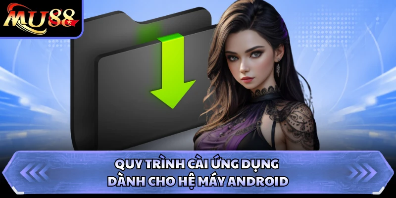 Quy trình cài ứng dụng dành cho hệ máy Android